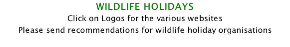 WILDLIFE HOLIDAYS Click on Logos for the various websites  Please send recommendations for wildlife holiday organisations